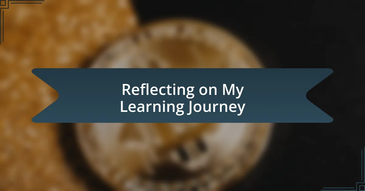 Reflecting on My Learning Journey