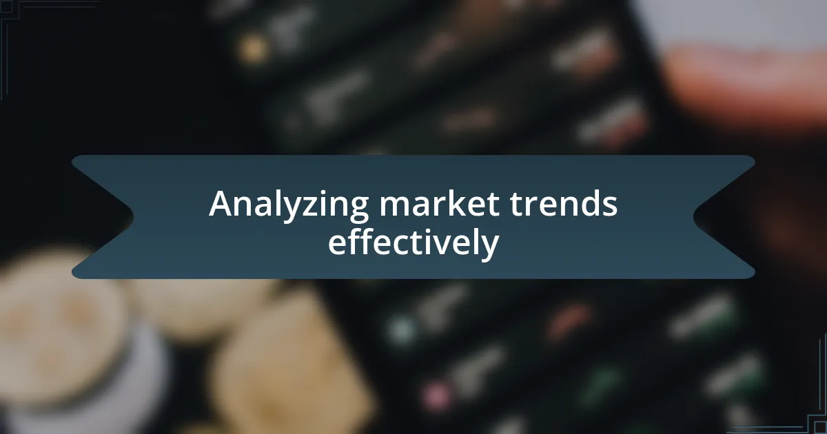 Analyzing market trends effectively