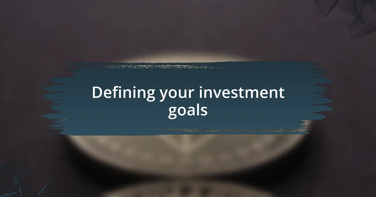 Defining your investment goals