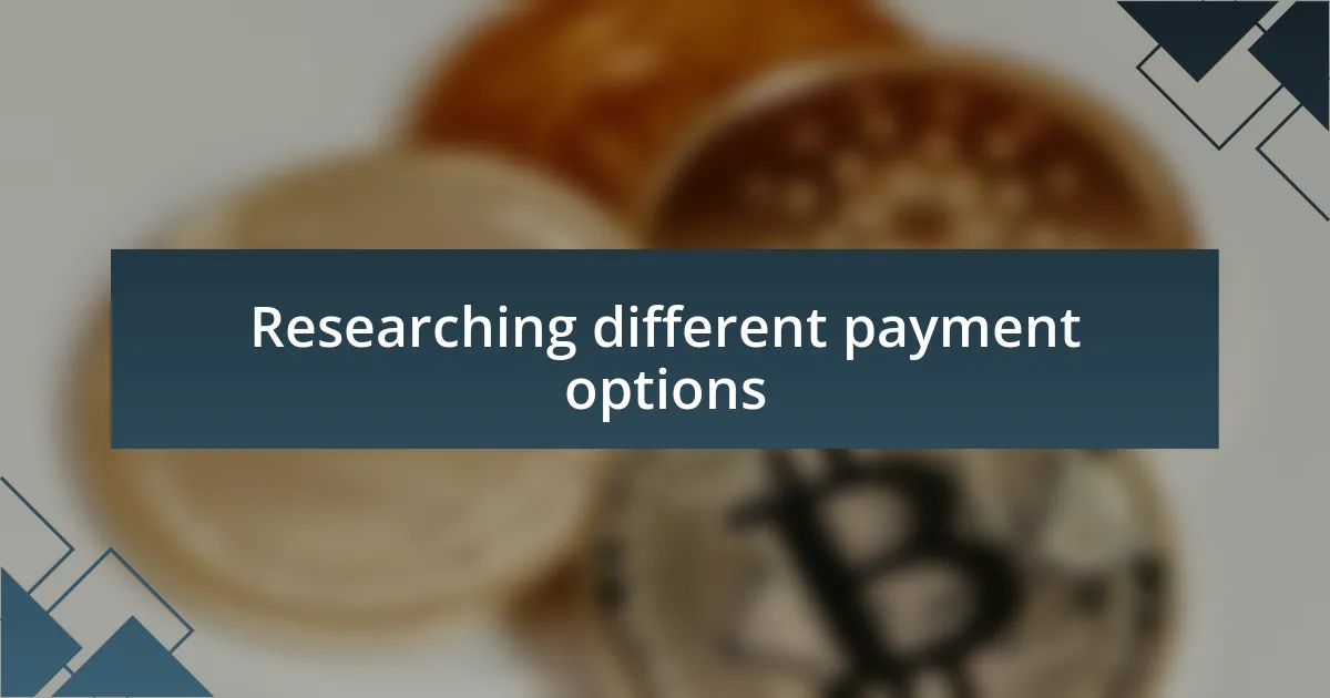 Researching different payment options