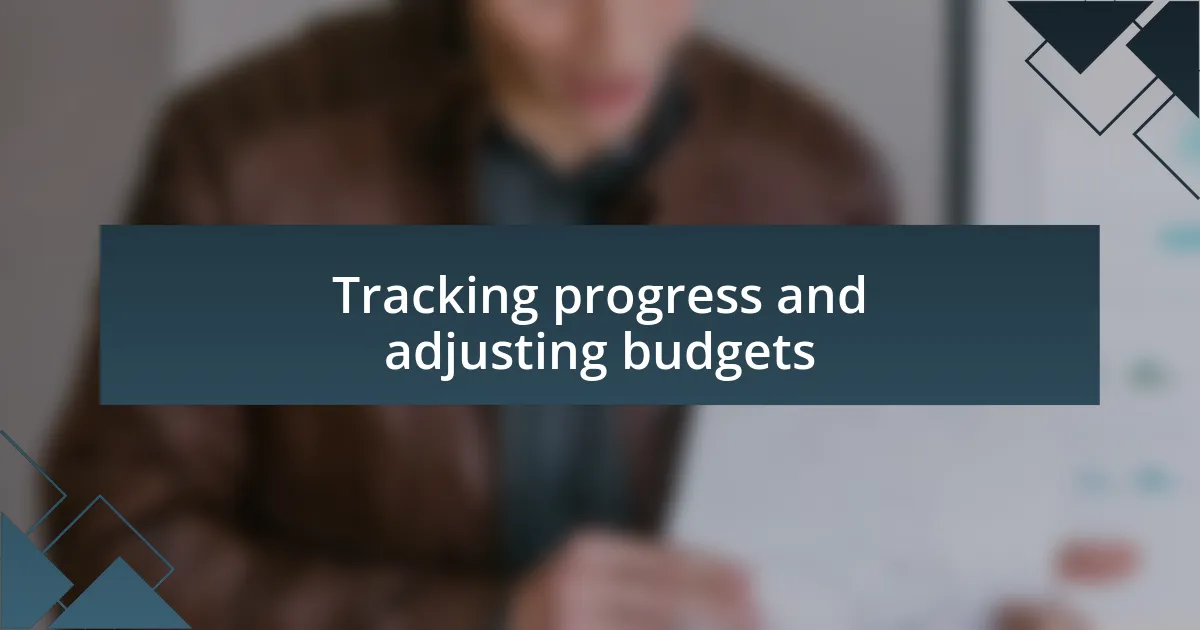 Tracking progress and adjusting budgets