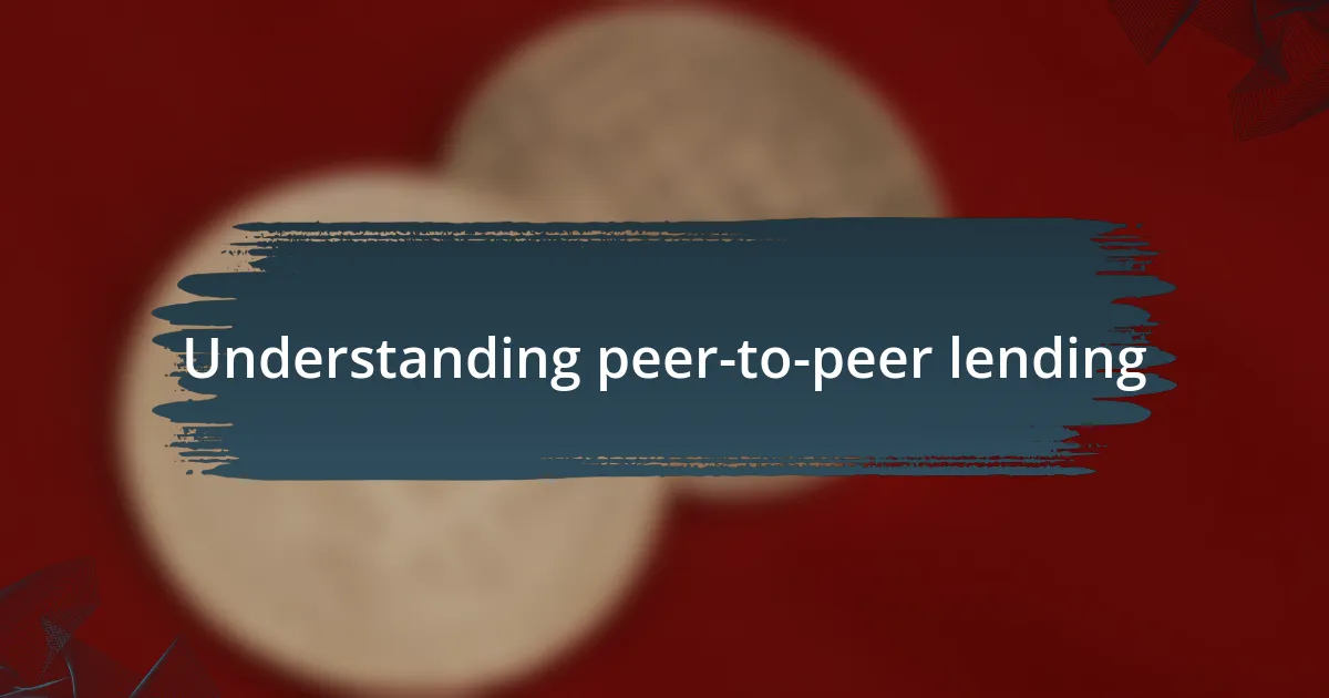 Understanding peer-to-peer lending