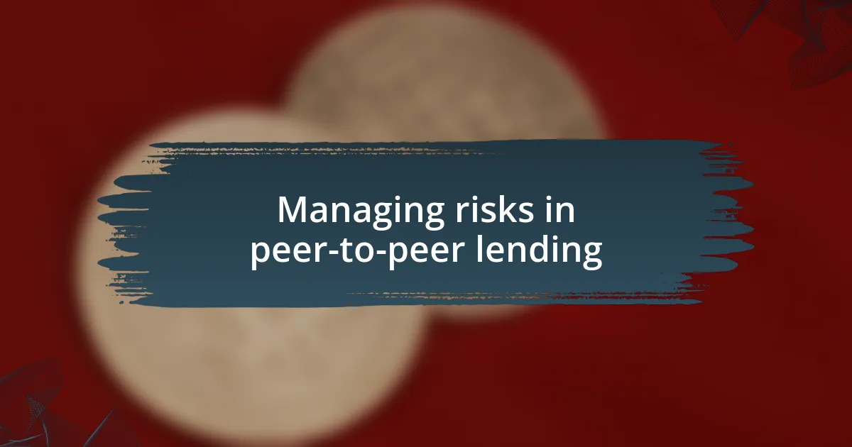 Managing risks in peer-to-peer lending