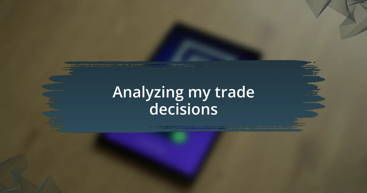 Analyzing my trade decisions