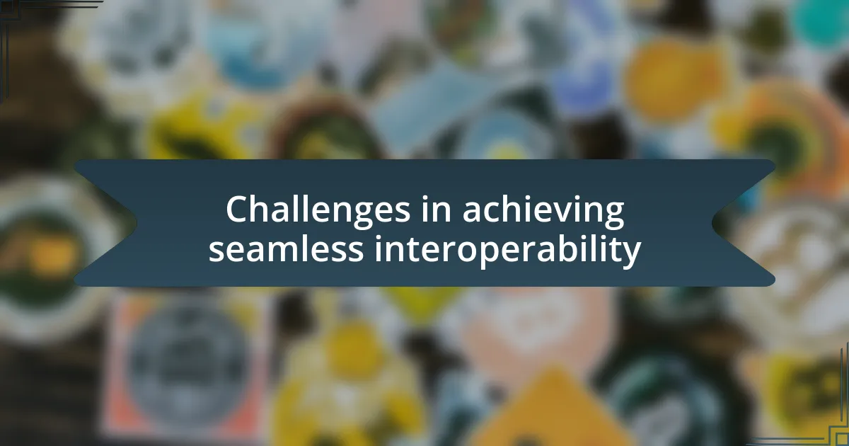 Challenges in achieving seamless interoperability