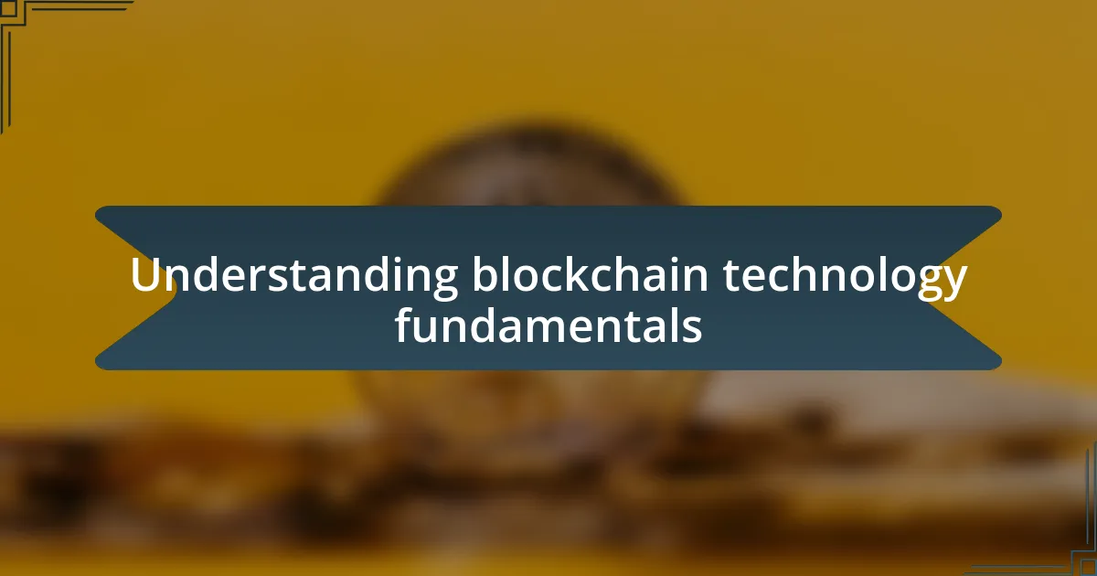 Understanding blockchain technology fundamentals