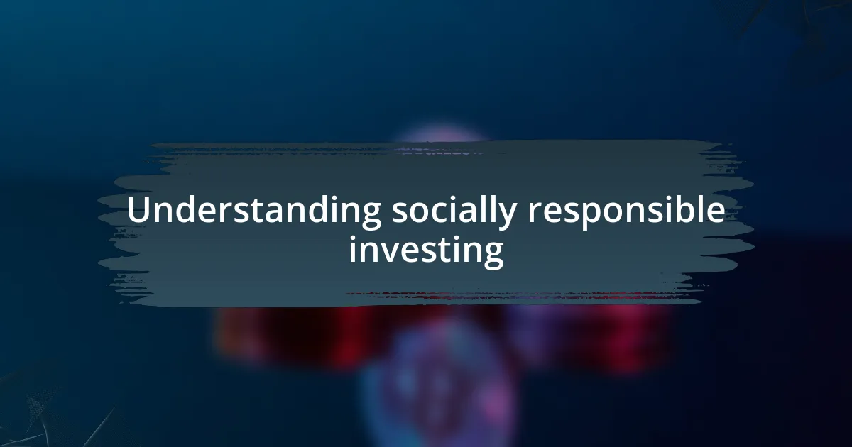 Understanding socially responsible investing