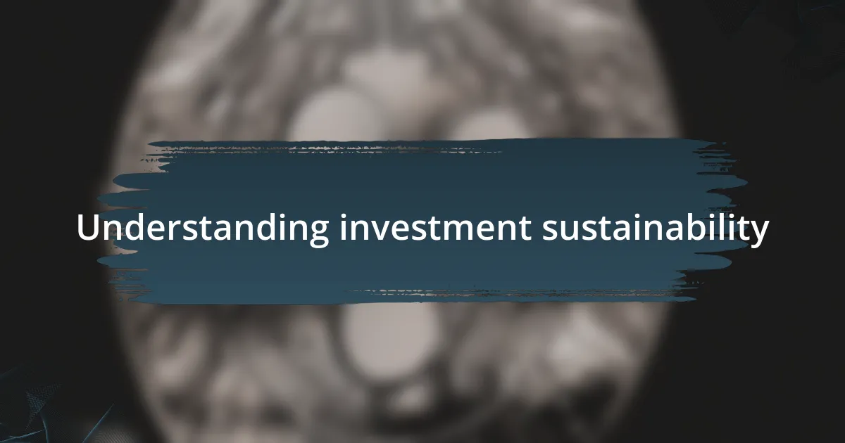 Understanding investment sustainability