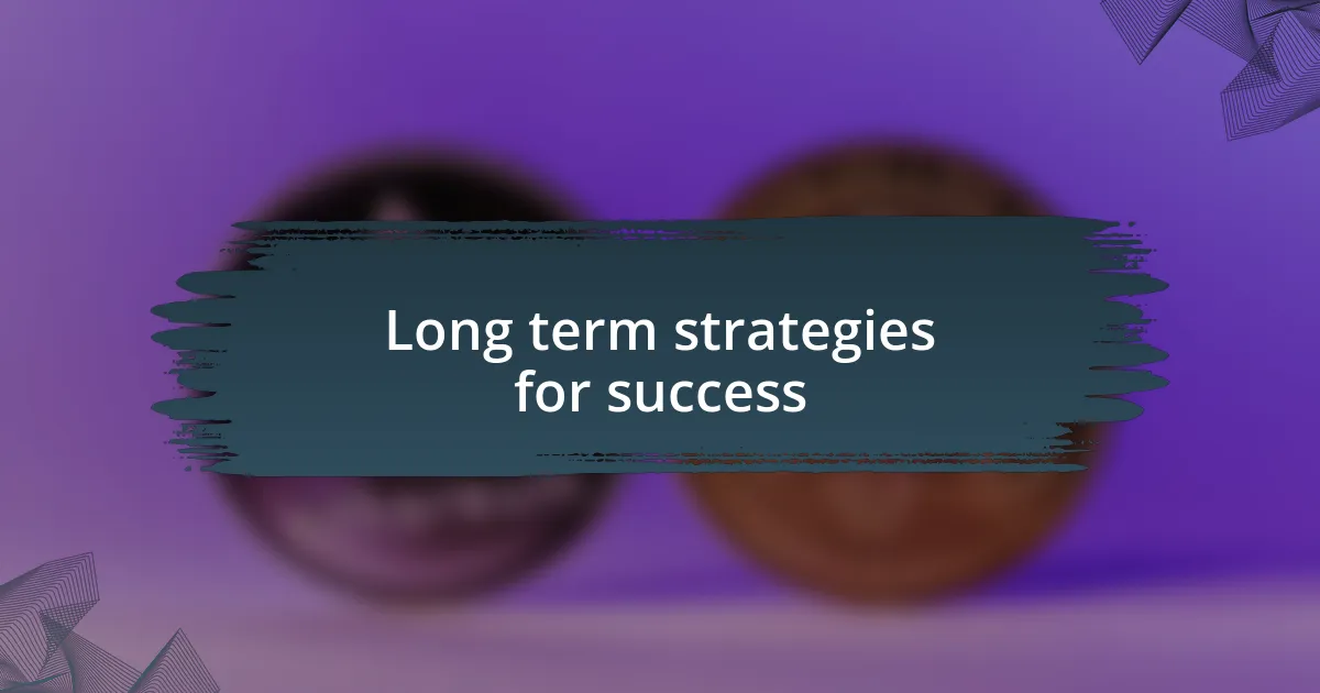 Long term strategies for success