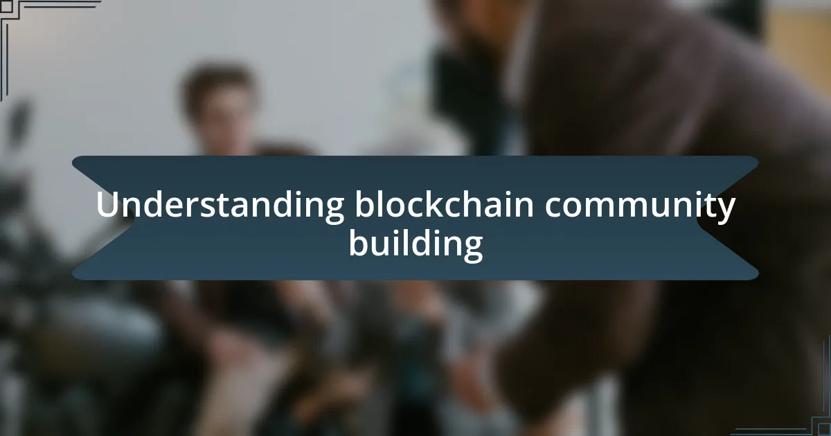 Understanding blockchain community building