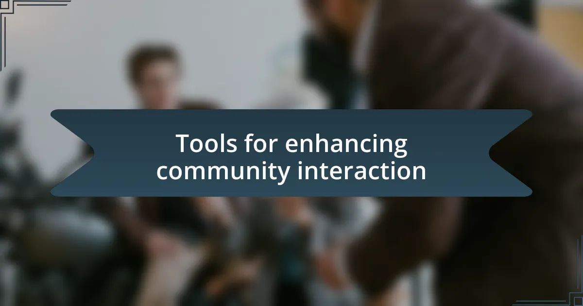 Tools for enhancing community interaction