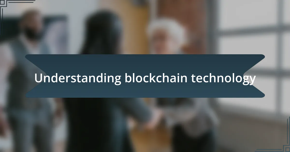 Understanding blockchain technology