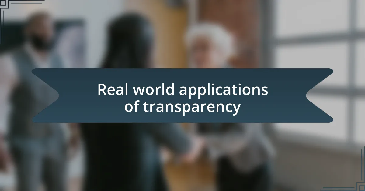 Real world applications of transparency