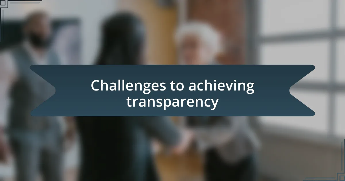 Challenges to achieving transparency