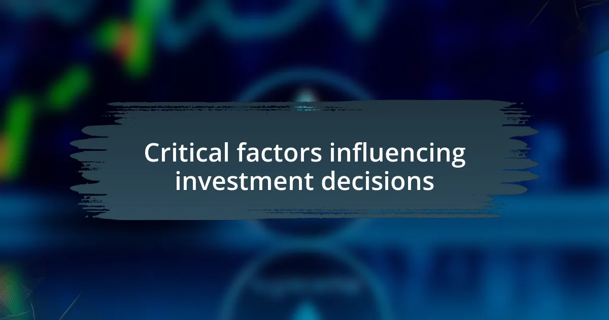 Critical factors influencing investment decisions