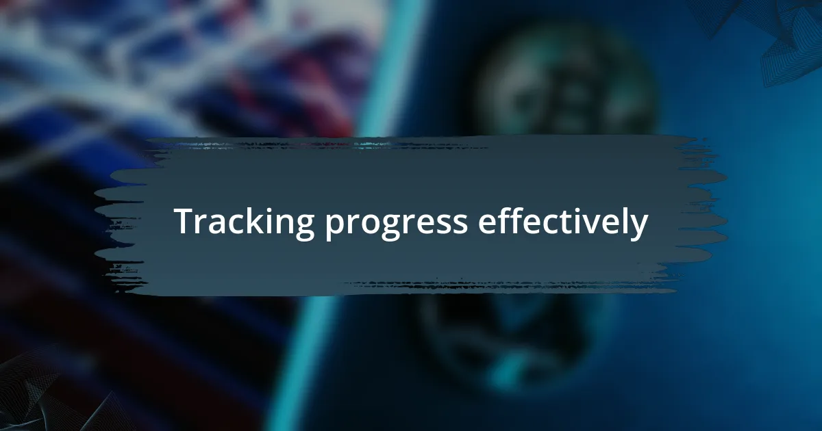 Tracking progress effectively