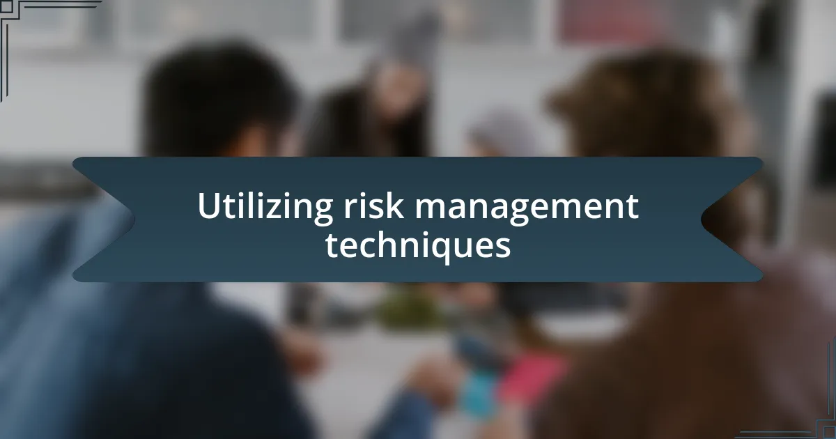 Utilizing risk management techniques