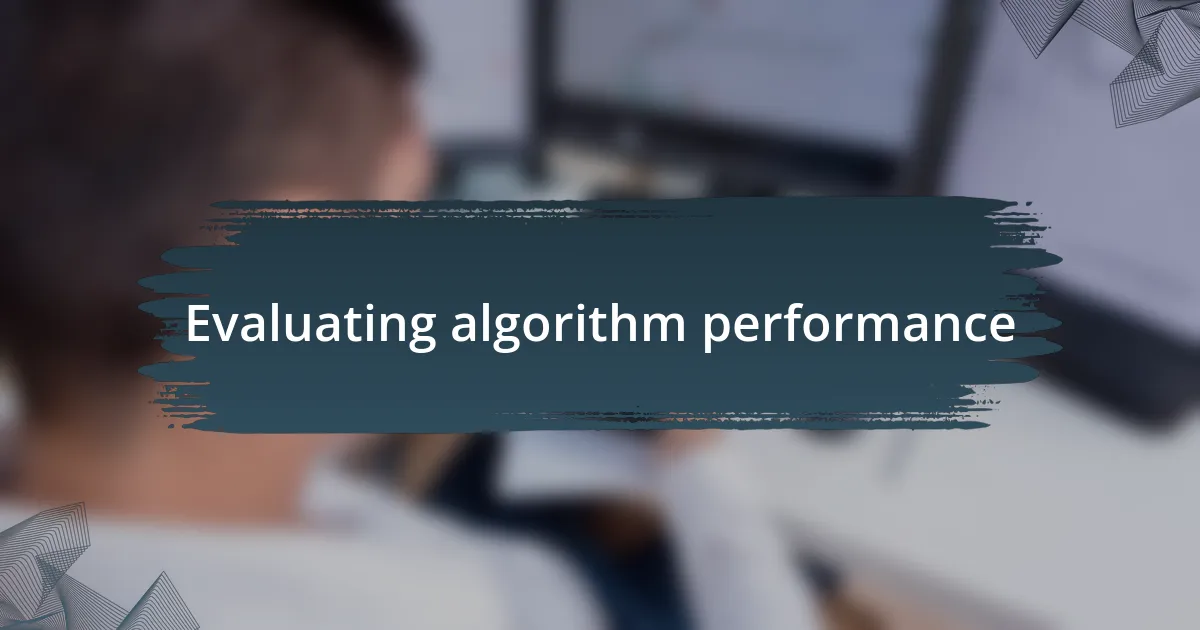 Evaluating algorithm performance