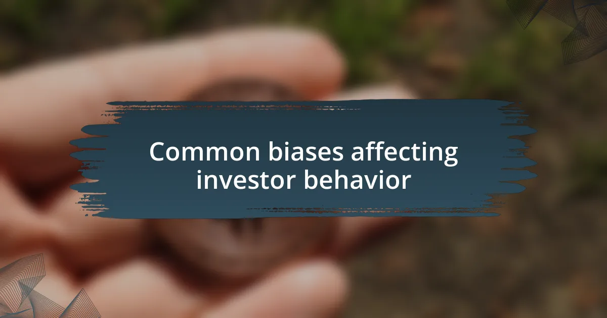 Common biases affecting investor behavior