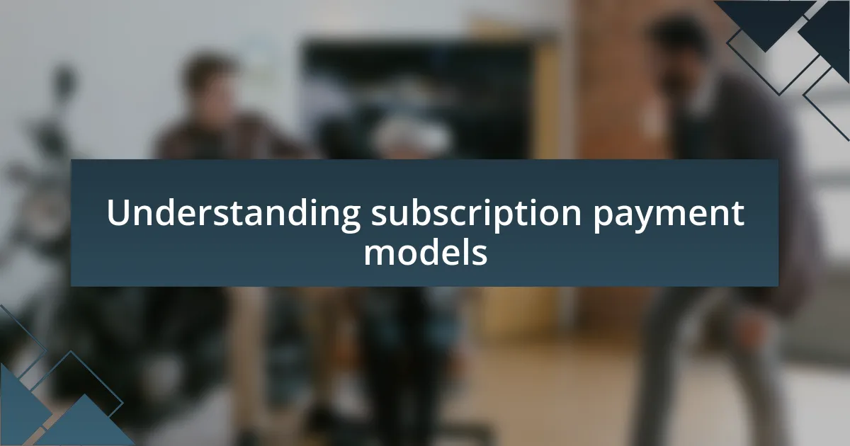 Understanding subscription payment models