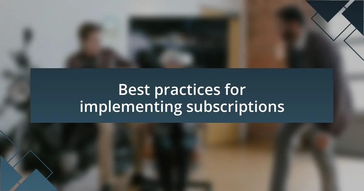 Best practices for implementing subscriptions