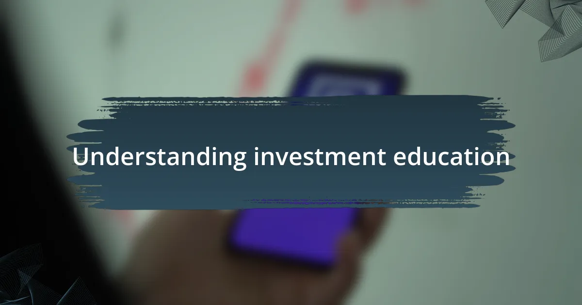 Understanding investment education