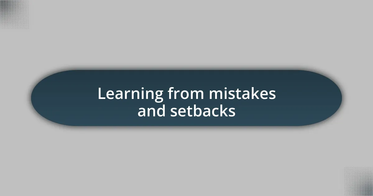 Learning from mistakes and setbacks