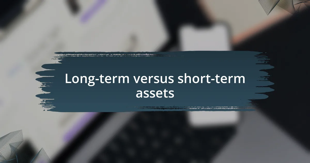 Long-term versus short-term assets