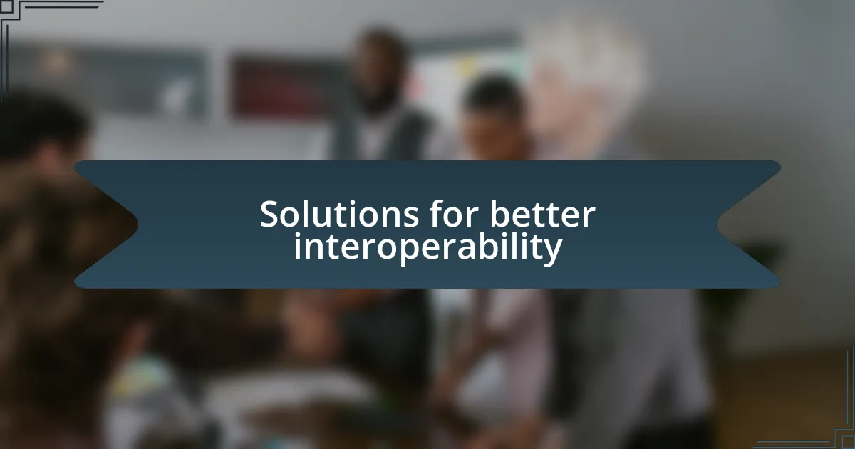 Solutions for better interoperability