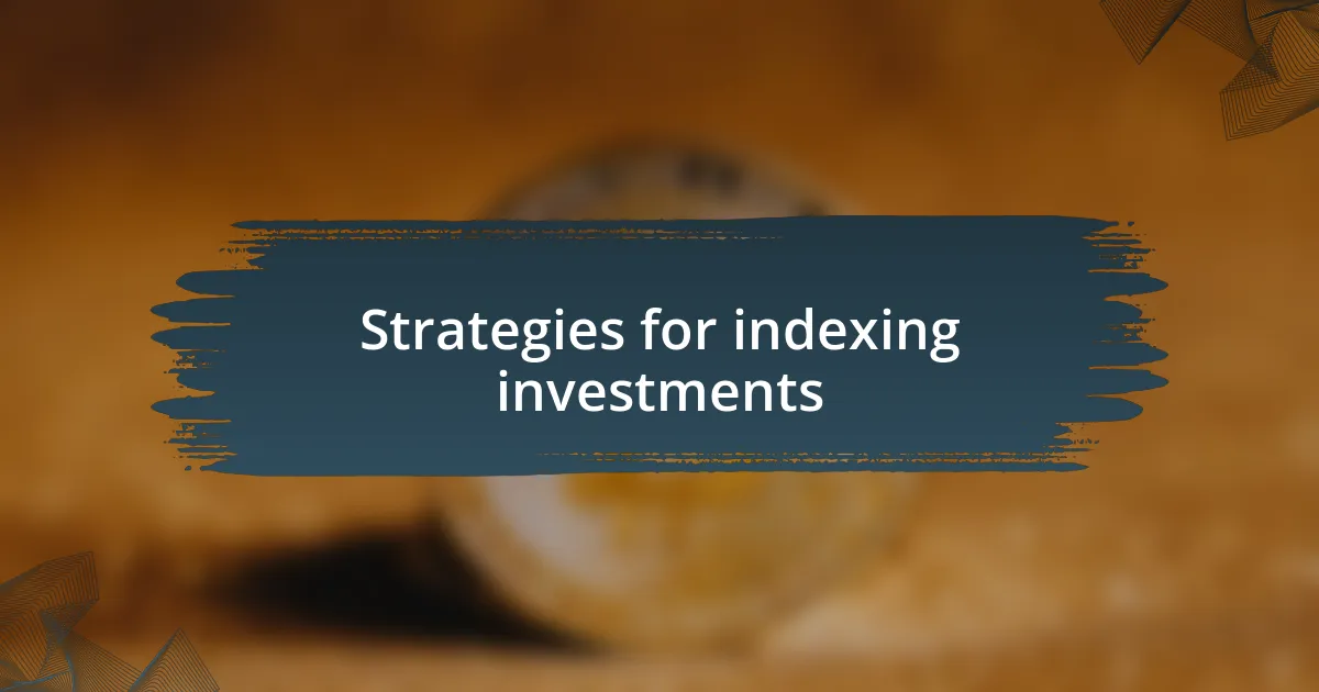 Strategies for indexing investments