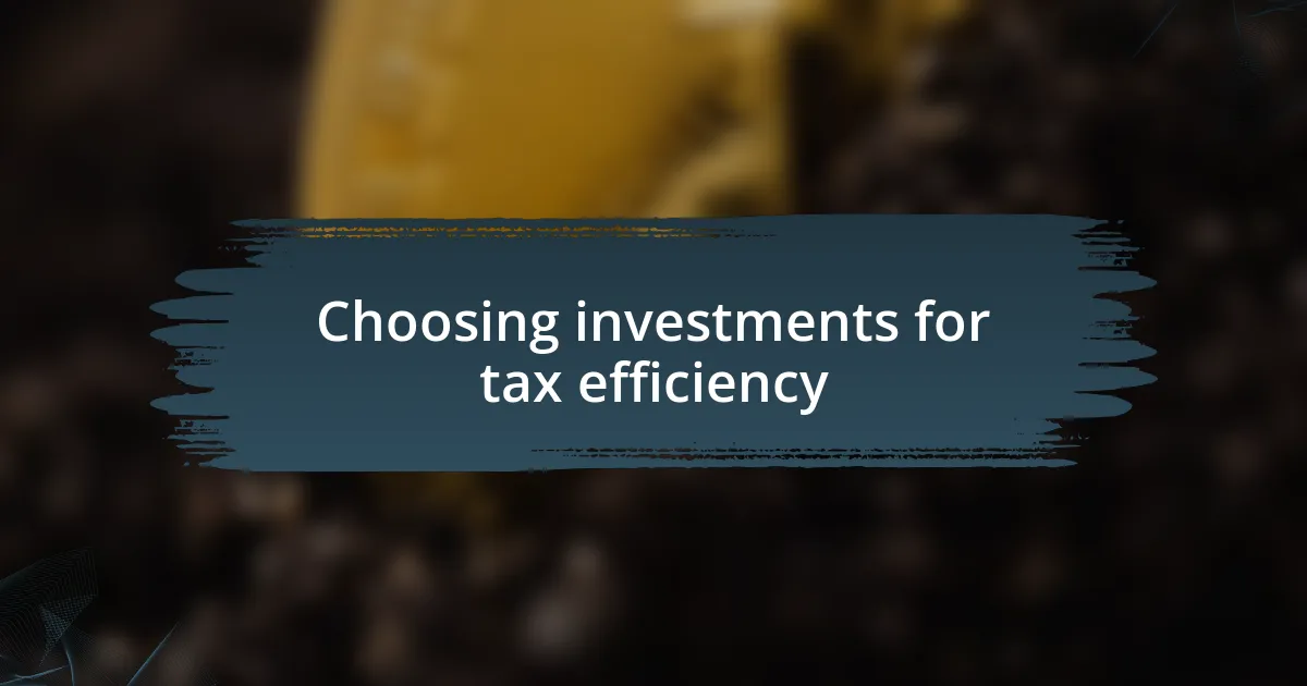 Choosing investments for tax efficiency