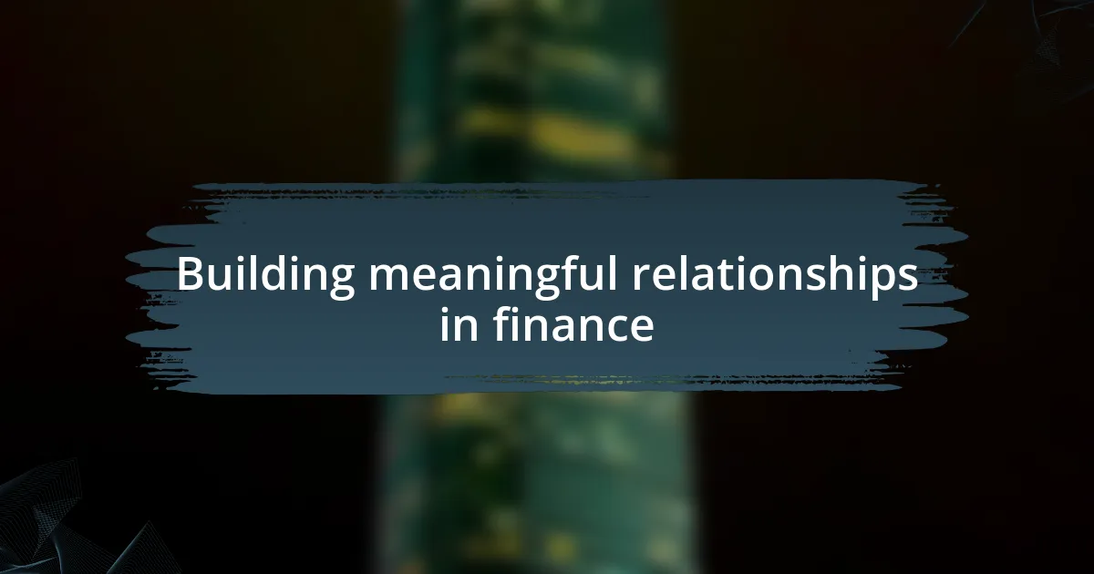 Building meaningful relationships in finance