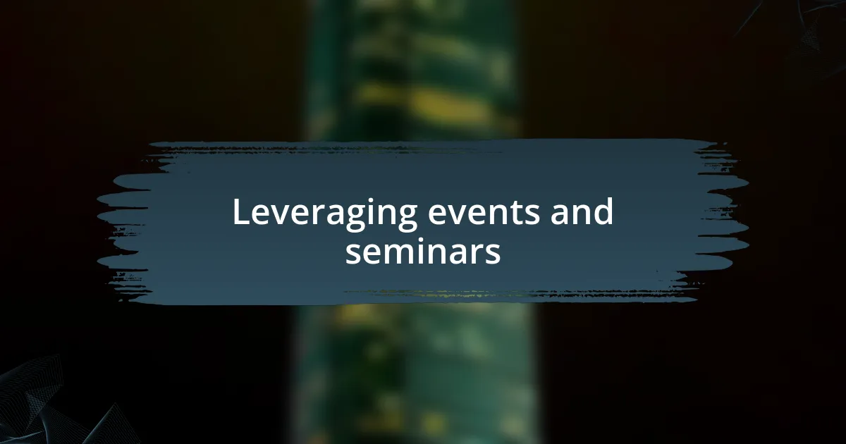 Leveraging events and seminars