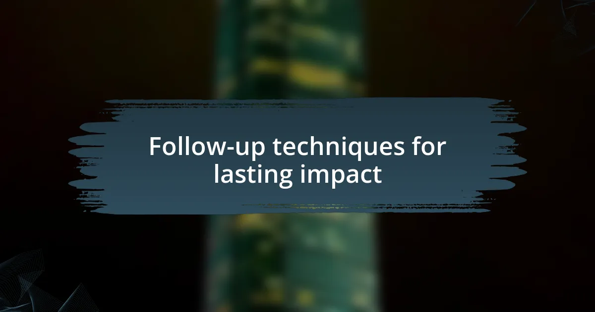 Follow-up techniques for lasting impact