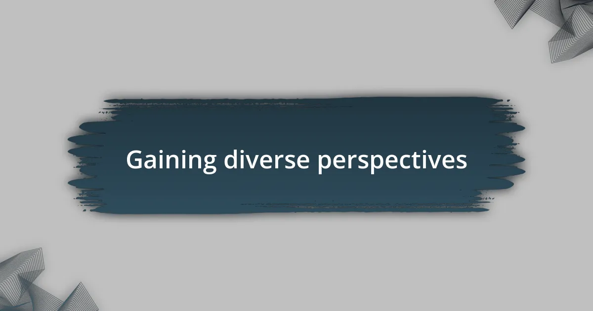 Gaining diverse perspectives