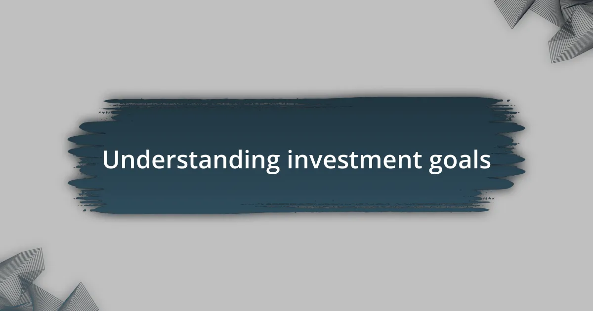 Understanding investment goals