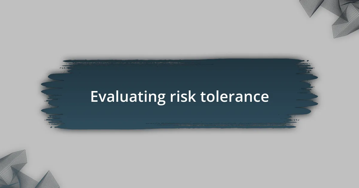 Evaluating risk tolerance