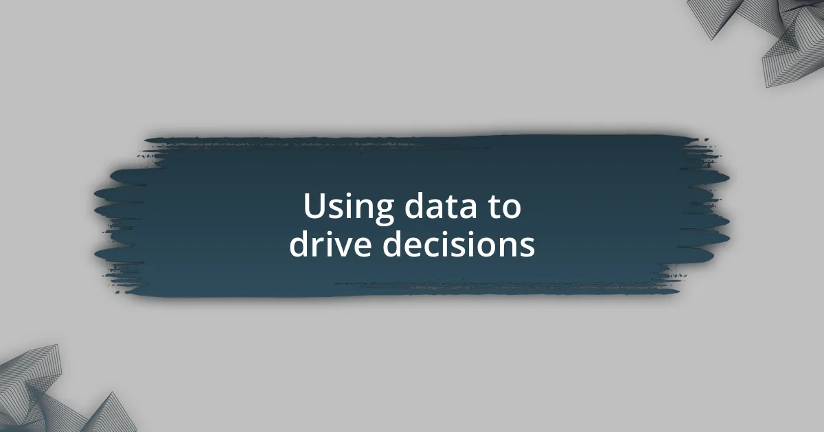 Using data to drive decisions