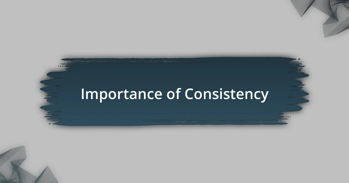 Importance of Consistency