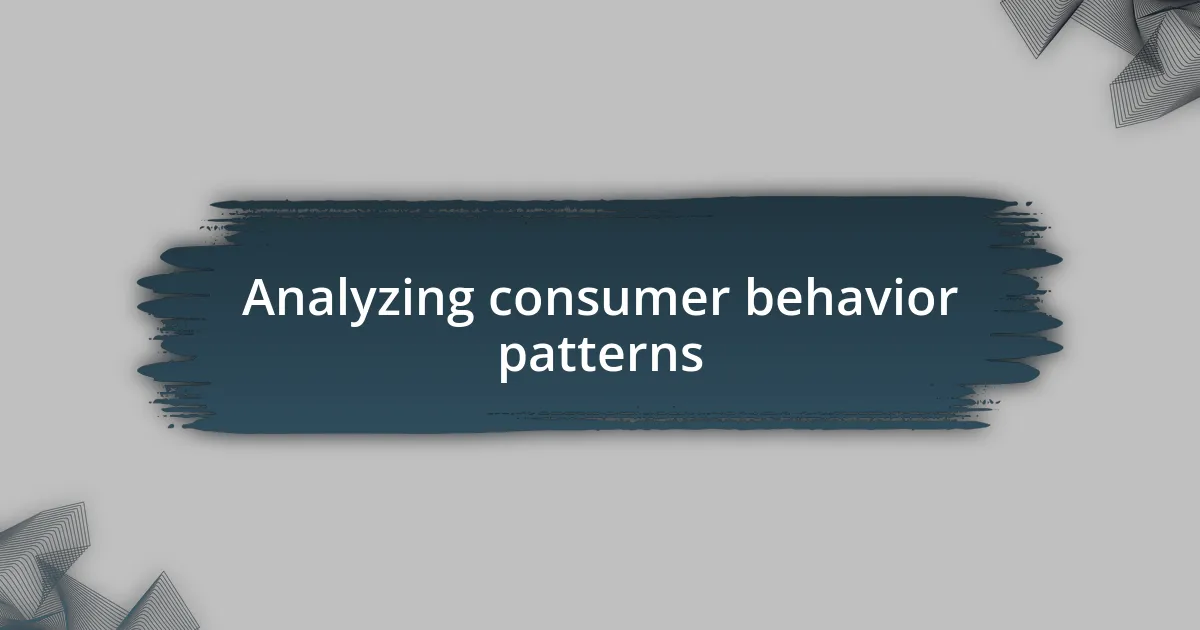 Analyzing consumer behavior patterns