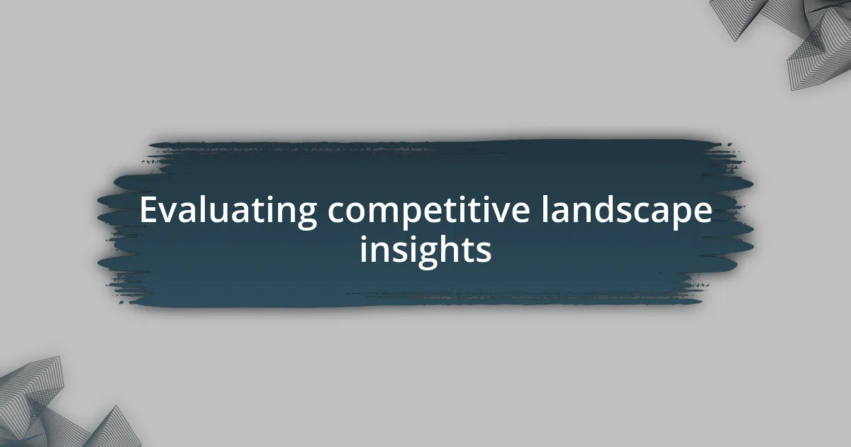 Evaluating competitive landscape insights