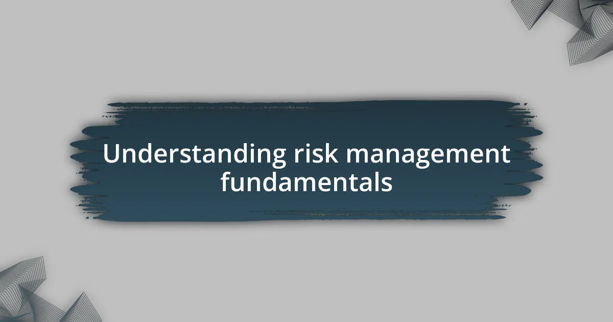 Understanding risk management fundamentals