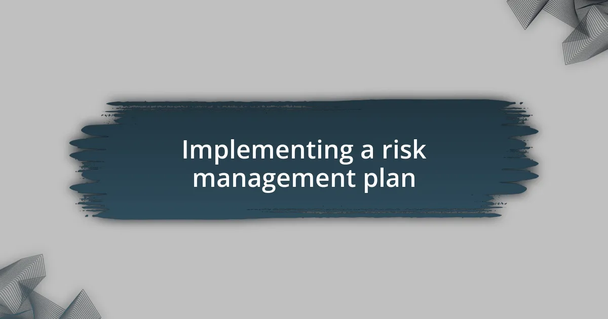 Implementing a risk management plan