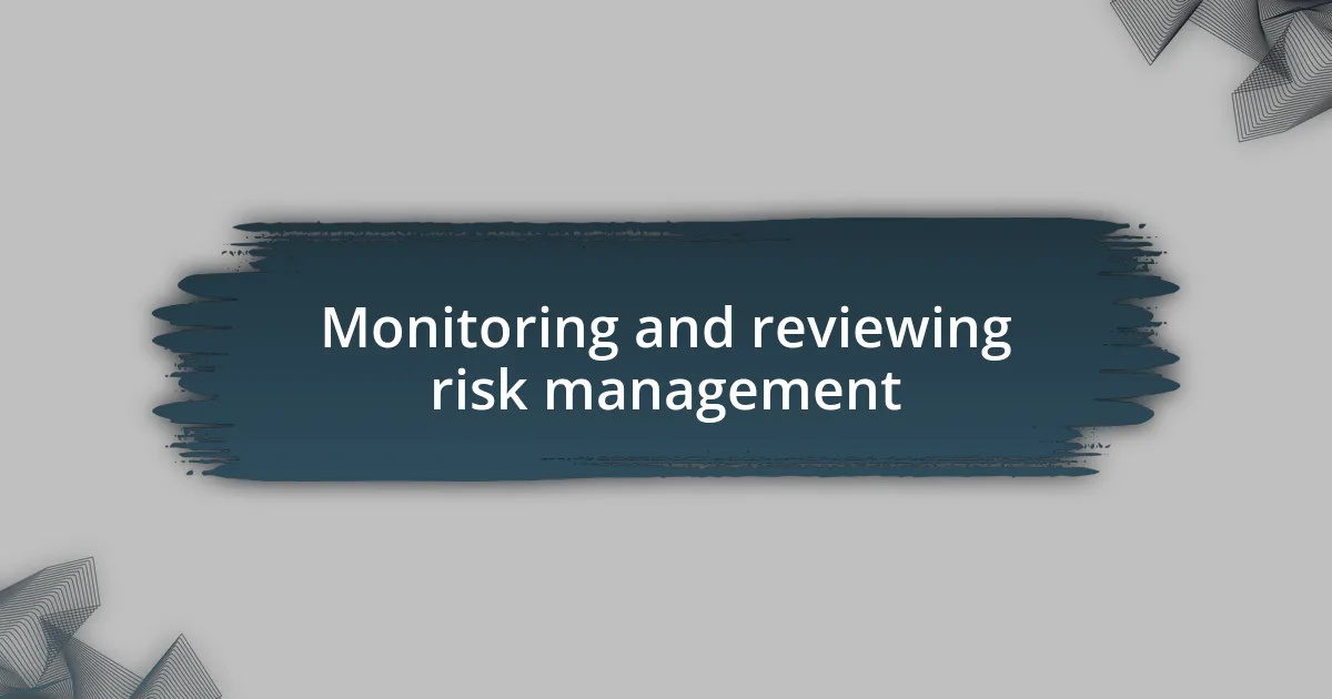 Monitoring and reviewing risk management