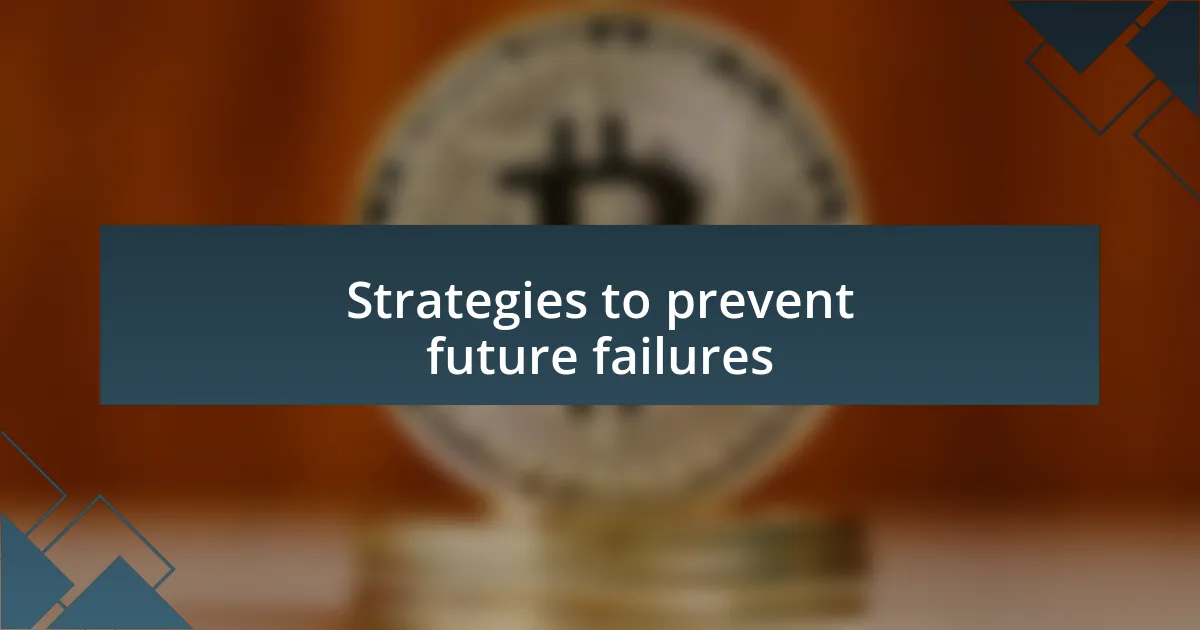 Strategies to prevent future failures