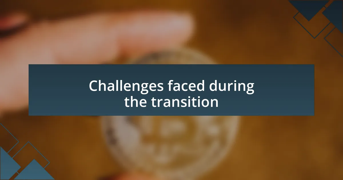 Challenges faced during the transition