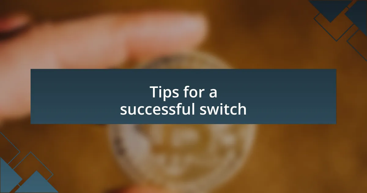 Tips for a successful switch