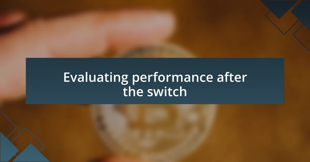 Evaluating performance after the switch