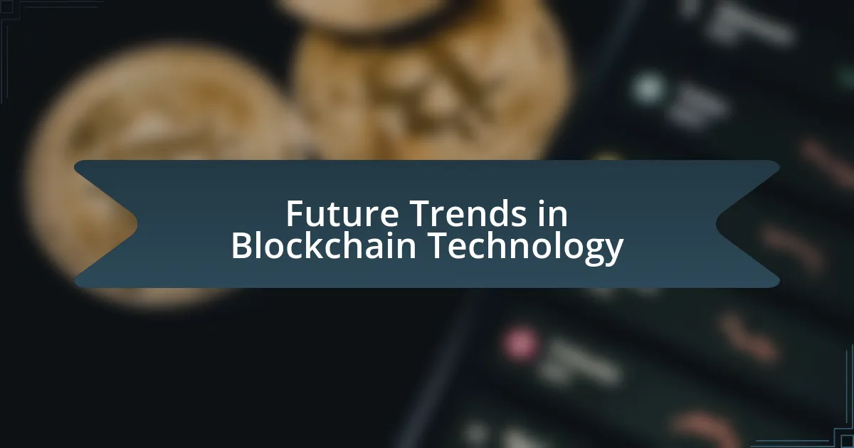 Future Trends in Blockchain Technology