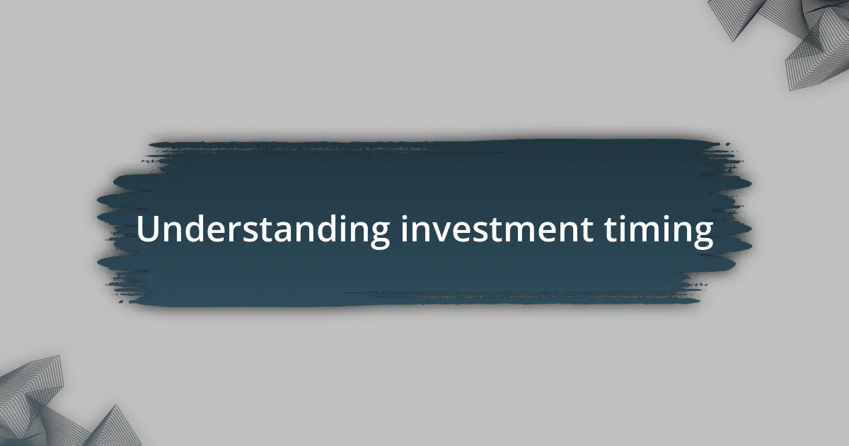 Understanding investment timing